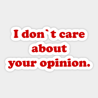 I don`t care about your opinion Sticker